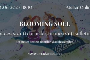 Blooming soul - Accesează-ți darurile și urmează-ți sufletul - Ana Daniela Tanasuc si Maria Chirvase