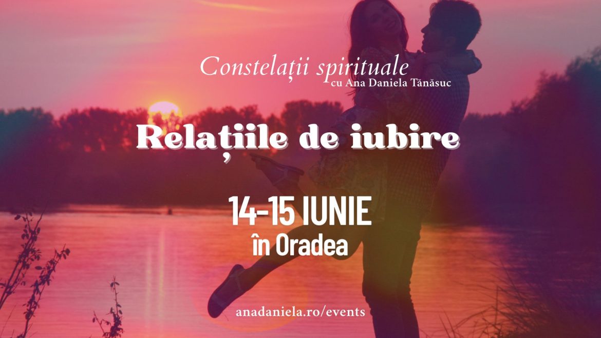 Constelatii spirituale - Relatiile de iubire - Ana Daniela Tanasuc